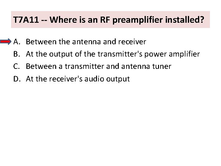 T 7 A 11 -- Where is an RF preamplifier installed? A. B. C.