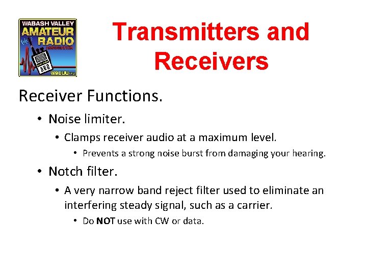 Transmitters and Receivers Receiver Functions. • Noise limiter. • Clamps receiver audio at a