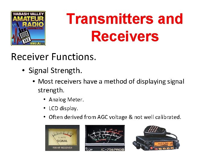 Transmitters and Receivers Receiver Functions. • Signal Strength. • Most receivers have a method