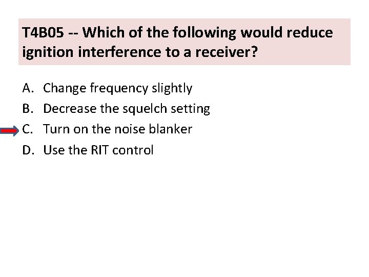T 4 B 05 -- Which of the following would reduce ignition interference to