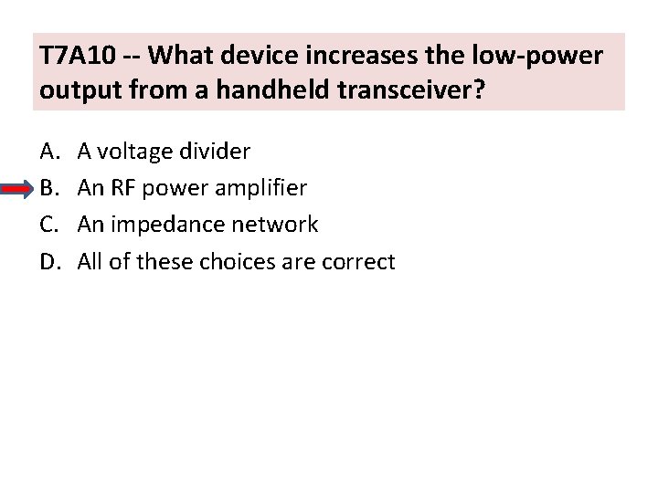 T 7 A 10 -- What device increases the low-power output from a handheld