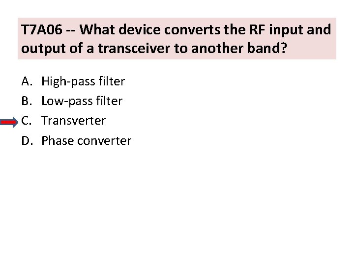 T 7 A 06 -- What device converts the RF input and output of