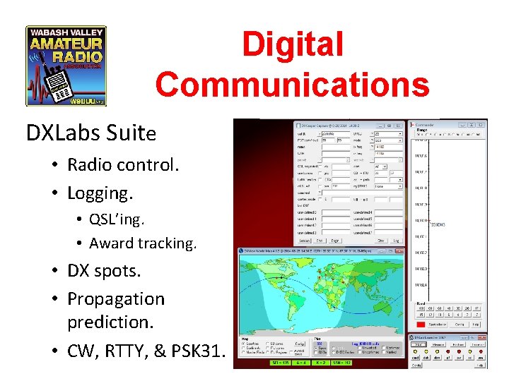 Digital Communications DXLabs Suite • Radio control. • Logging. • QSL’ing. • Award tracking.