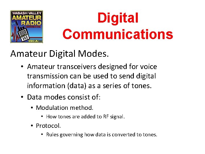 Digital Communications Amateur Digital Modes. • Amateur transceivers designed for voice transmission can be