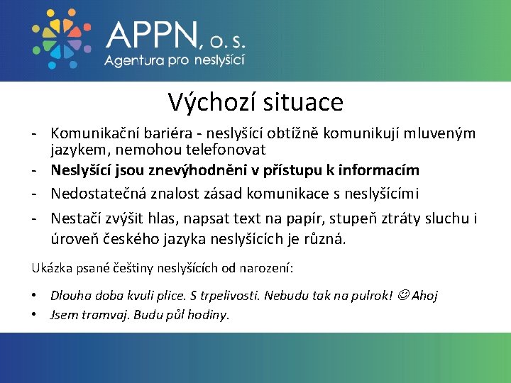 Výchozí situace - Komunikační bariéra - neslyšící obtížně komunikují mluveným jazykem, nemohou telefonovat -