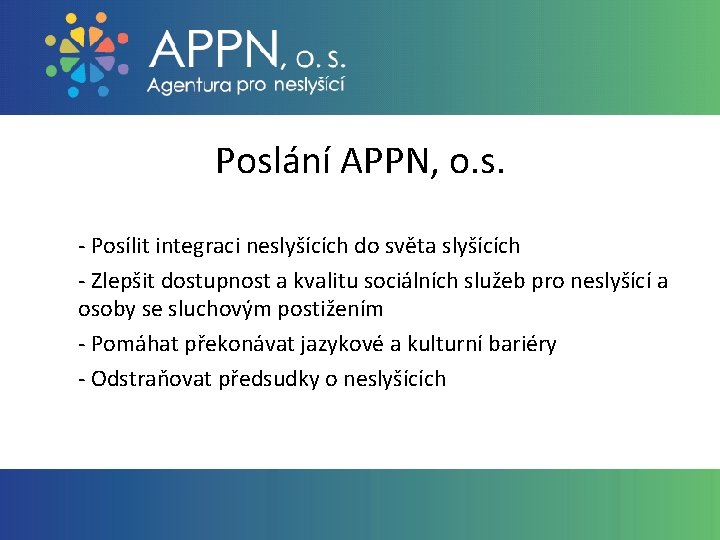 Poslání APPN, o. s. - Posílit integraci neslyšících do světa slyšících - Zlepšit dostupnost