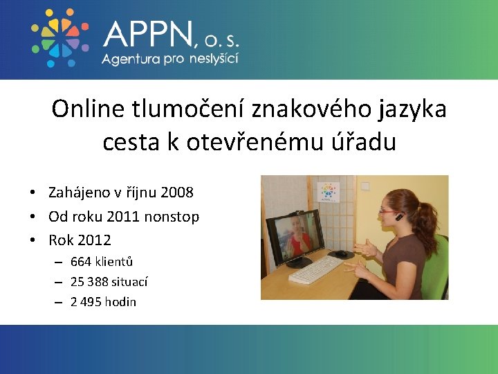 Online tlumočení znakového jazyka cesta k otevřenému úřadu • Zahájeno v říjnu 2008 •