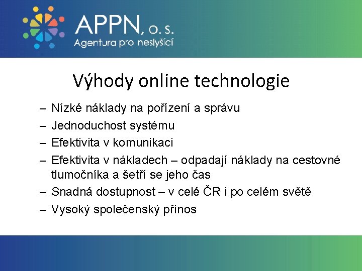 Výhody online technologie – – Nízké náklady na pořízení a správu Jednoduchost systému Efektivita