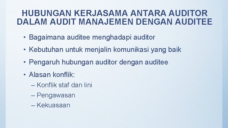 HUBUNGAN KERJASAMA ANTARA AUDITOR DALAM AUDIT MANAJEMEN DENGAN AUDITEE • Bagaimana auditee menghadapi auditor