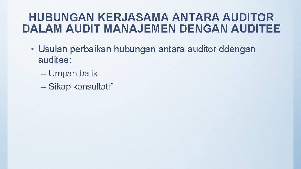 HUBUNGAN KERJASAMA ANTARA AUDITOR DALAM AUDIT MANAJEMEN DENGAN AUDITEE • Usulan perbaikan hubungan antara