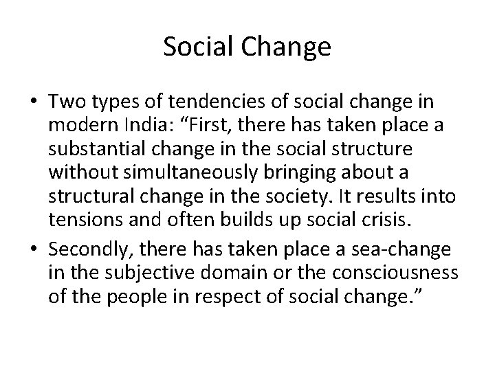 Social Change • Two types of tendencies of social change in modern India: “First,