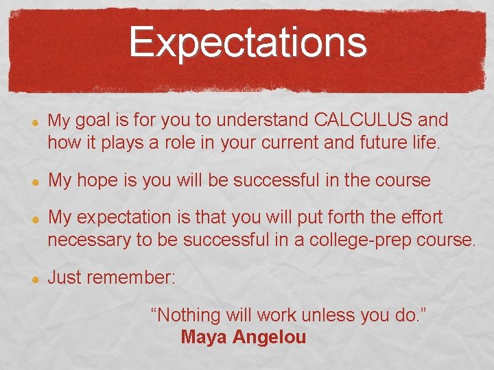 Expectations My goal is for you to understand CALCULUS and how it plays a