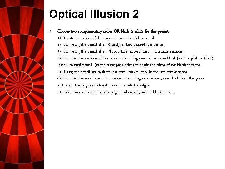 Optical Illusion 2 • Choose two complimentary colors OR black & white for this