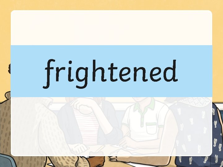 frightened 