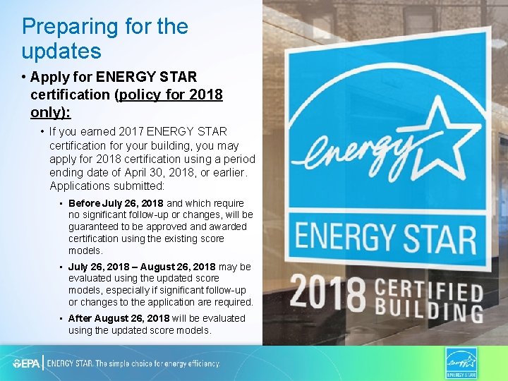 Preparing for the updates • Apply for ENERGY STAR certification (policy for 2018 only):