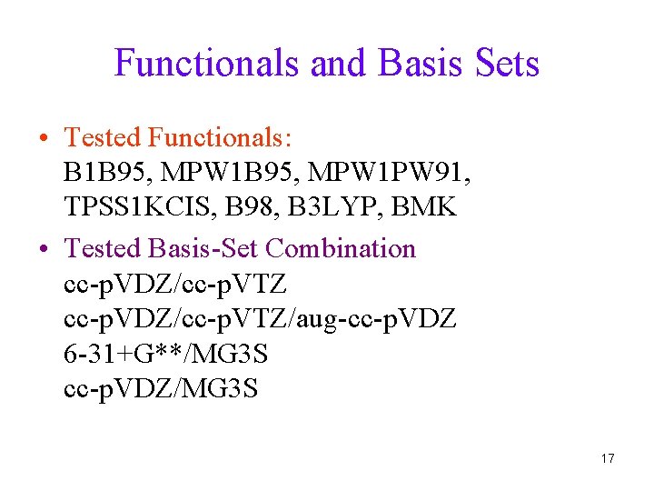 Functionals and Basis Sets • Tested Functionals: B 1 B 95, MPW 1 PW Functionals and Basis Sets • Tested Functionals: B 1 B 95, MPW 1 PW