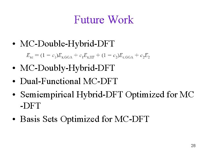 Future Work • MC-Double-Hybrid-DFT • MC-Doubly-Hybrid-DFT • Dual-Functional MC-DFT • Semiempirical Hybrid-DFT Optimized for Future Work • MC-Double-Hybrid-DFT • MC-Doubly-Hybrid-DFT • Dual-Functional MC-DFT • Semiempirical Hybrid-DFT Optimized for