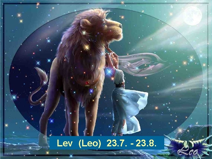 Lev (Leo) 23. 7. - 23. 8. 