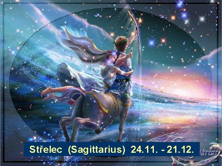 Střelec (Sagittarius) 24. 11. - 21. 12. 