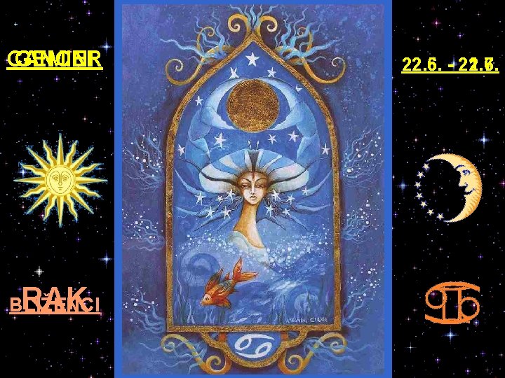 CANCER GEMINI RAK BLÍŽENCI 22. 5. - 21. 6. 22. 6. - 22. 7.