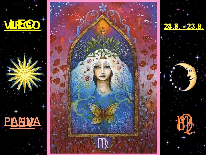 LEO VIRGO PANNA LEV 23. 7. - 23. 8. 24. 8. - 23. 9.