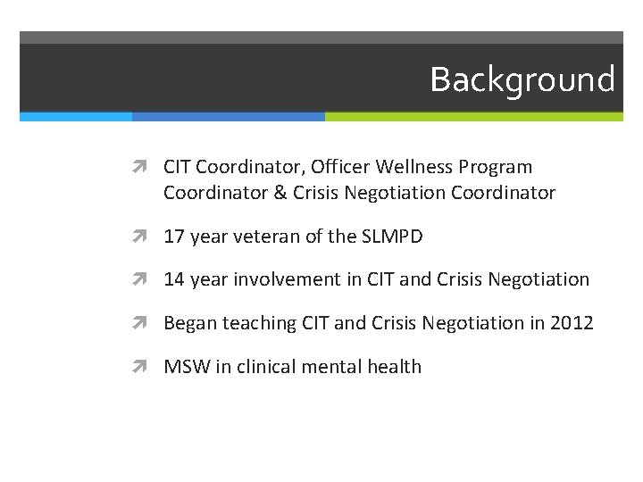 Background CIT Coordinator, Officer Wellness Program Coordinator & Crisis Negotiation Coordinator 17 year veteran