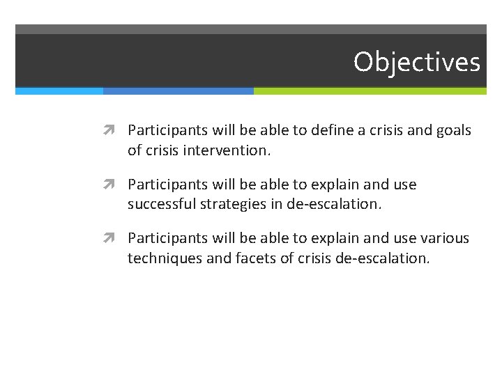 Objectives Participants will be able to define a crisis and goals of crisis intervention.