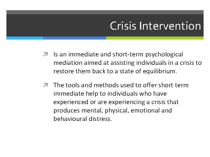 Crisis Intervention Is an immediate and short-term psychological mediation aimed at assisting individuals in