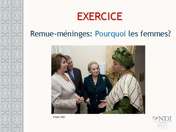 EXERCICE Remue-méninges: Pourquoi les femmes? Photo: NDI EXERCICE Remue-méninges: Pourquoi les femmes? Photo: NDI