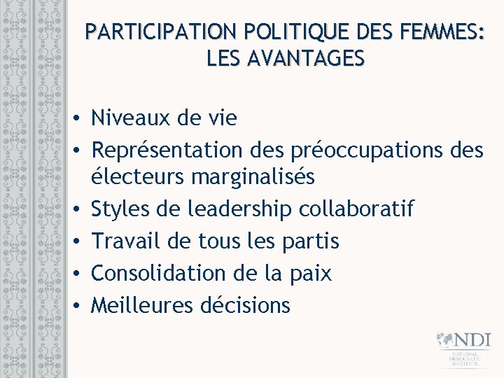 PARTICIPATION POLITIQUE DES FEMMES: LES AVANTAGES • Niveaux de vie • Représentation des préoccupations