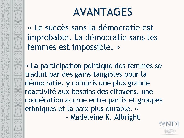 AVANTAGES « Le succès sans la démocratie est improbable. La démocratie sans les femmes