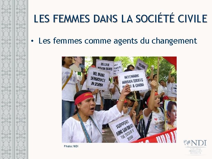 LES FEMMES DANS LA SOCIÉTÉ CIVILE • Les femmes comme agents du changement Photo: