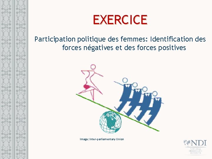 EXERCICE Participation politique des femmes: Identification des forces négatives et des forces positives Image: