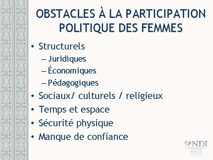 OBSTACLES À LA PARTICIPATION POLITIQUE DES FEMMES • Structurels – Juridiques – Économiques – OBSTACLES À LA PARTICIPATION POLITIQUE DES FEMMES • Structurels – Juridiques – Économiques –