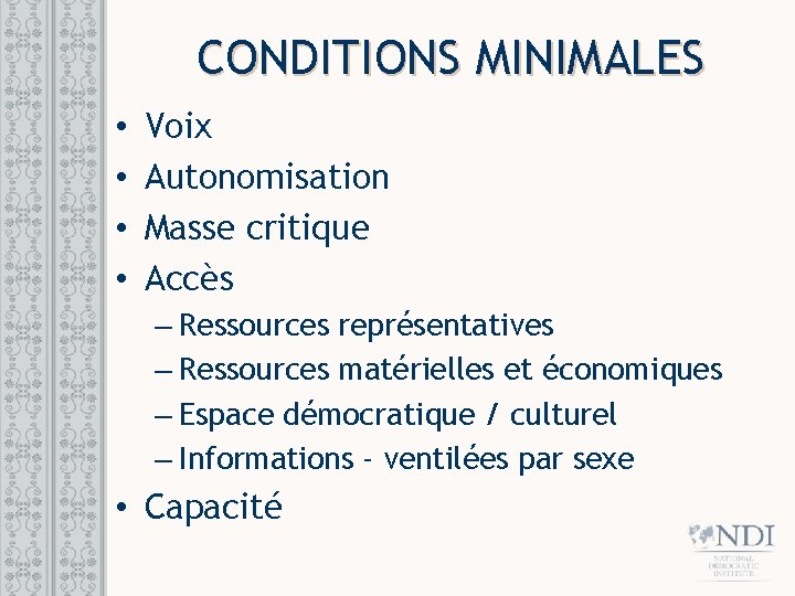 CONDITIONS MINIMALES • • Voix Autonomisation Masse critique Accès – Ressources représentatives – Ressources