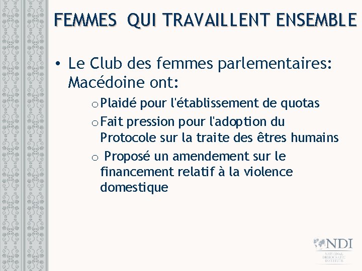 FEMMES QUI TRAVAILLENT ENSEMBLE • Le Club des femmes parlementaires: Macédoine ont: o Plaidé