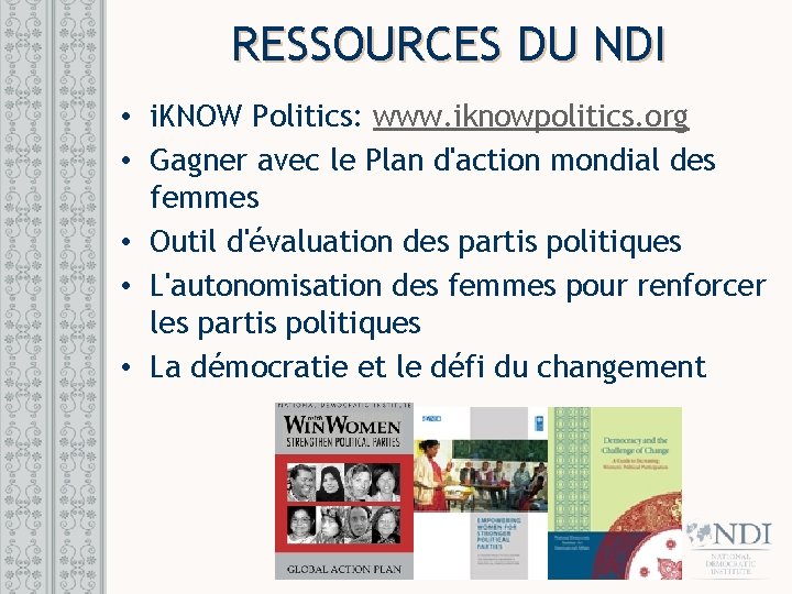 RESSOURCES DU NDI • i. KNOW Politics: www. iknowpolitics. org • Gagner avec le RESSOURCES DU NDI • i. KNOW Politics: www. iknowpolitics. org • Gagner avec le