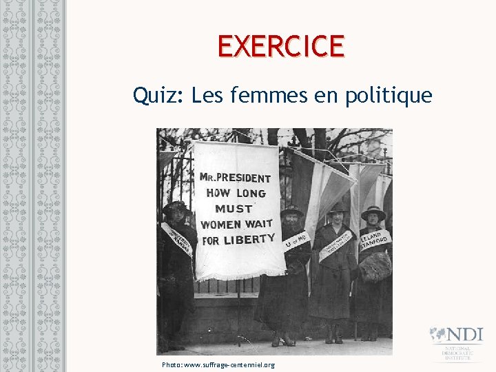 EXERCICE Quiz: Les femmes en politique Photo: www. suffrage-centenniel. org 