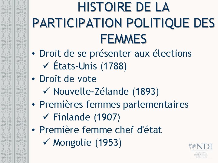HISTOIRE DE LA PARTICIPATION POLITIQUE DES FEMMES • Droit de se présenter aux élections HISTOIRE DE LA PARTICIPATION POLITIQUE DES FEMMES • Droit de se présenter aux élections