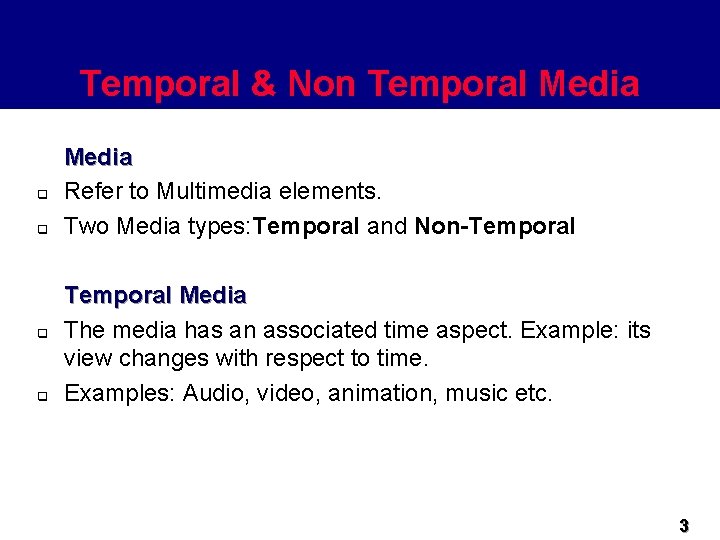 Temporal & Non Temporal Media q q Media Refer to Multimedia elements. Two Media