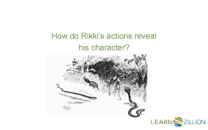 How do Rikki’s actions reveal his character? 