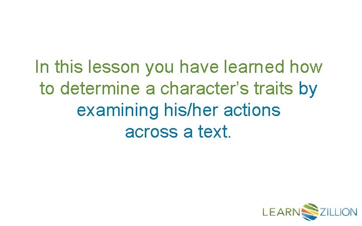 In this lesson you have learned how to determine a character’s traits by examining