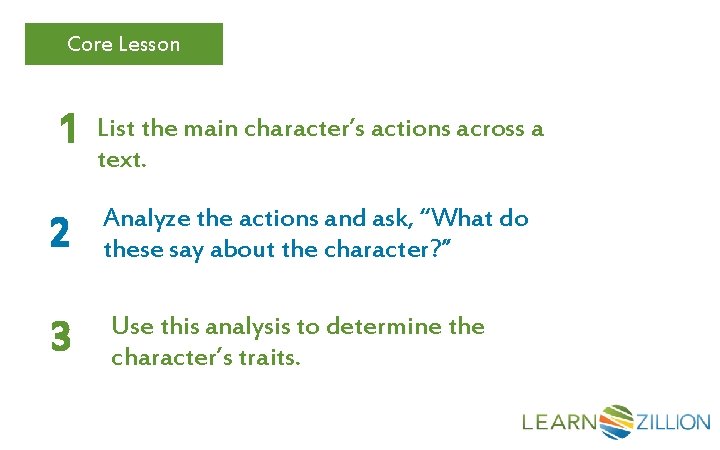 Core Lesson 1 List the main character’s actions across a text. 2 Analyze the