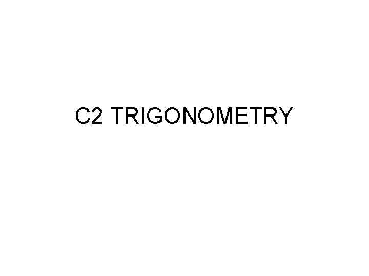 C 2 TRIGONOMETRY 