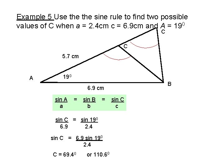 Example 5 Use the sine rule to find two possible values of C when