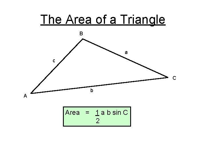 The Area of a Triangle B a c C A b Area = 1