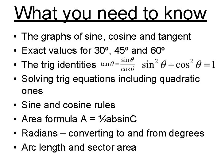 What you need to know • • The graphs of sine, cosine and tangent
