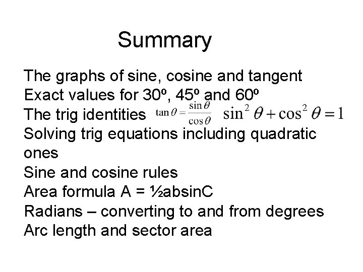 Summary The graphs of sine, cosine and tangent Exact values for 30º, 45º and