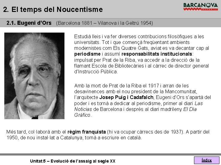 2. El temps del Noucentisme 2. 1. Eugeni d’Ors (Barcelona 1881 – Vilanova i