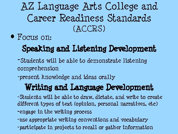 AZ Language Arts College and Career Readiness Standards (ACCRS) • Focus on: Speaking and AZ Language Arts College and Career Readiness Standards (ACCRS) • Focus on: Speaking and
